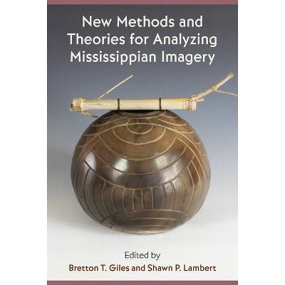 New Methods and Theories for Analyzing Mississippian Imagery - (Florida Museum of Natural History: Ripley P. Bullen) (Hardcover)