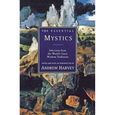 The Essential Mystics - by  Andrew Harvey (Paperback)