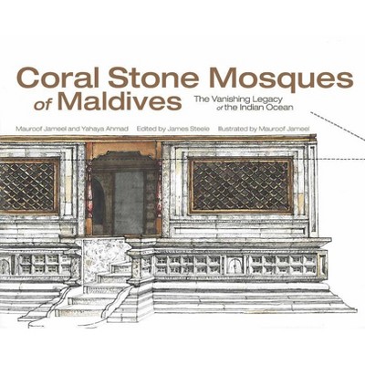 Coral Stone Mosques of Maldives - by  Yahaya Ahmad & Mohamed Jameel Mauroof (Hardcover)