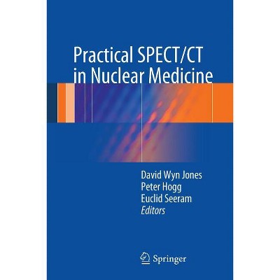 Practical Spect/CT in Nuclear Medicine - by  David Wyn Jones & Peter Hogg & Euclid Seeram (Paperback)