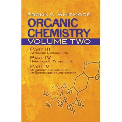 Organic Chemistry, Volume Two - (Dover Books on Chemistry and Earth Sciences) 2nd Edition by  Frank C Whitmore (Paperback)