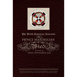 The North American Journals of Prince Maximilian of Wied - by  Prince Alexander Philipp Maximilian of Wied (Hardcover) - 1 of 1