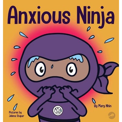 Anxious Ninja - (Ninja Life Hacks) by  Mary Nhin & Grow Grit Press (Hardcover)