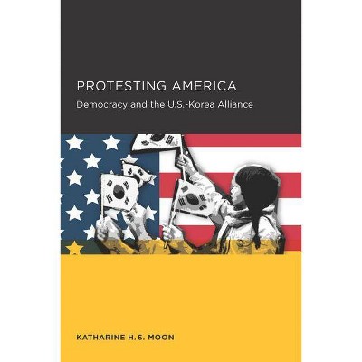 Protesting America, 4 - (Seoul-California Korean Studies) by  Katharine H S Moon (Paperback)