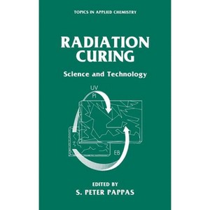 Radiation Curing - (Topics in Applied Chemistry) by  S Peter Pappas (Hardcover) - 1 of 1
