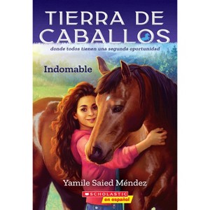 Tierra de Caballos #1: Indomable (Horse Country #1: Can't Be Tamed) - by  Yamile Saied Méndez (Paperback) - 1 of 1
