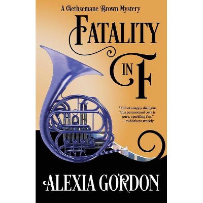 Fatality in F - (Gethsemane Brown Mystery) by  Alexia Gordon (Paperback)