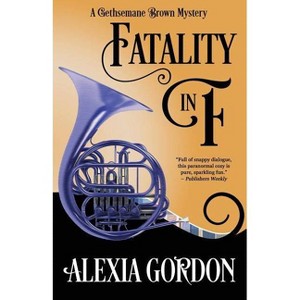 Fatality in F - (Gethsemane Brown Mystery) by  Alexia Gordon (Paperback) - 1 of 1