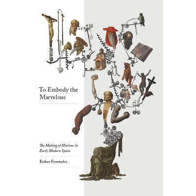 To Embody the Marvelous - by  Esther Fernández (Paperback)