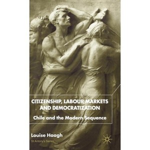 Citizenship, Labour Markets and Democratization - (St Antony's) by  S Haagh (Hardcover) - 1 of 1