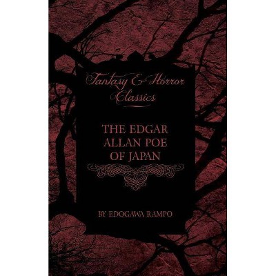 The Edgar Allan Poe of Japan - Some Tales by Edogawa Rampo - With Some Stories Inspired by His Writings (Fantasy and Horror Classics) - (Paperback)