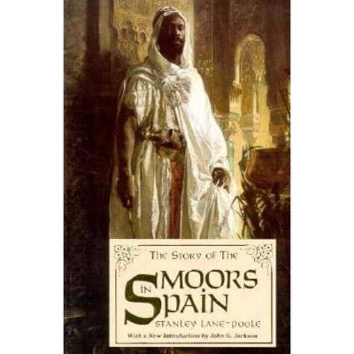 The Story of the Moors in Spain - by  Stanley Lane-Poole (Paperback)