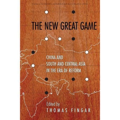 The New Great Game - (Studies of the Walter H. Shorenstein Asia-Pacific Research C) by  Thomas Fingar (Hardcover)