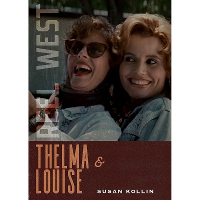 Thelma & Louise - (Reel West) by  Susan Kollin (Paperback)