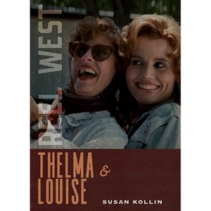 Thelma & Louise - (Reel West) by  Susan Kollin (Paperback) - 1 of 1
