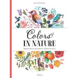 Colors in Nature - (Nature's Wonderful Colors) by  Stepanka Sekaninova & Jana Sedlackova (Hardcover) - 1 of 1