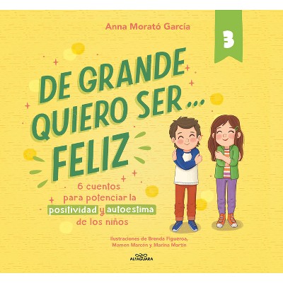 De Grande Quiero Ser...Feliz 3 / When I Grow Up, I Want to Be... Happy 3 - by  Anna Morató García (Paperback)