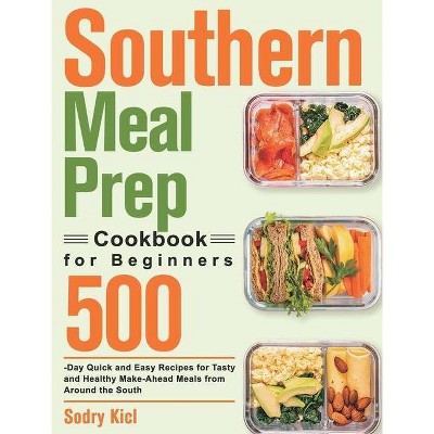 Southern Meal Prep Cookbook for Beginners - by  Sodry Kicl (Hardcover)