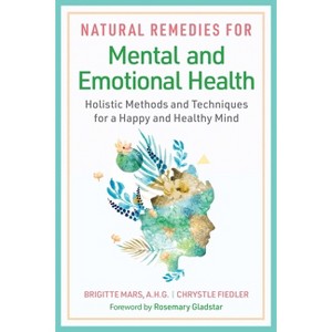 Natural Remedies for Mental and Emotional Health - by  Brigitte Mars & Chrystle Fiedler (Paperback) - 1 of 1