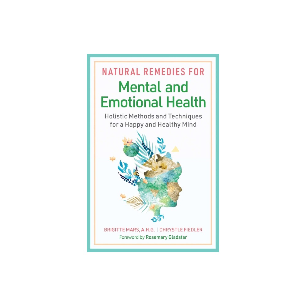 Natural Remedies for Mental and Emotional Health - by Brigitte Mars & Chrystle Fiedler (Paperback)