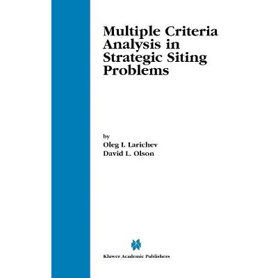 Multiple Criteria Analysis in Strategic Siting Problems - by  Oleg I Larichev & David L Olson (Hardcover)