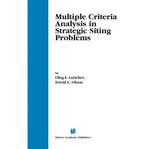 Multiple Criteria Analysis in Strategic Siting Problems - by  Oleg I Larichev & David L Olson (Hardcover) - 1 of 1