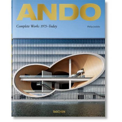 Ando. Complete Works 1975-Today. 2019 Edition - by  Philip Jodidio (Hardcover)