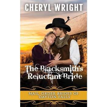 The Blacksmith's Reluctant Bride - (Mail Order Brides of Dayton Falls) by  Cheryl Wright (Paperback)