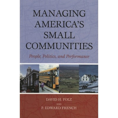 Managing America's Small Communities - by  David H Folz & Edward P French (Paperback)