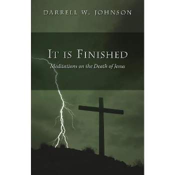 It Is Finished - by  Darrell W Johnson (Paperback)