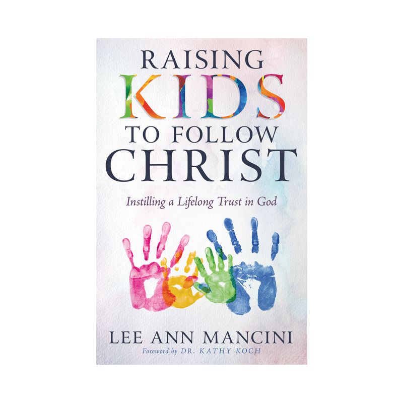 Raising Kids to Follow Christ - by  Lee Ann Mancini (Paperback), 1 of 2