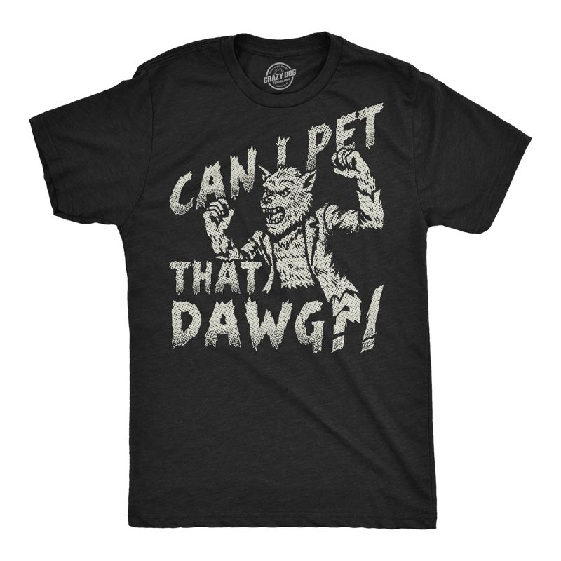 Mens Funny T Shirts Can I Pet That Dog Sarcastic Werewolf Graphic Novelty Halloween Tee For Men - Crazy Dog Men's T Shirt For Halloween Season S