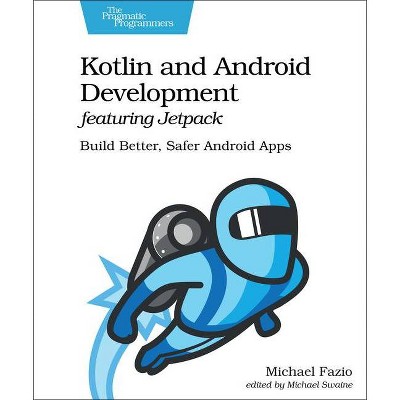 Kotlin and Android Development Featuring Jetpack - by  Michael Fazio (Paperback)