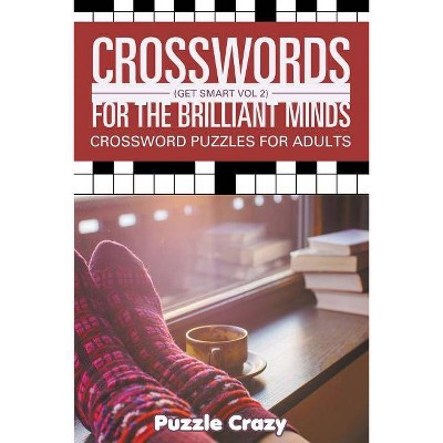 Crosswords For The Brilliant Minds (Get Smart Vol 2) - by  Puzzle Crazy (Paperback)