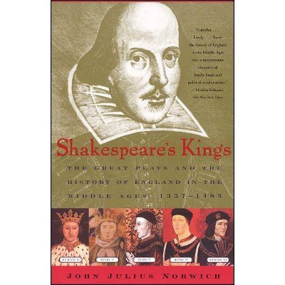 Shakespeare's Kings - by  John Julius Norwich (Paperback)