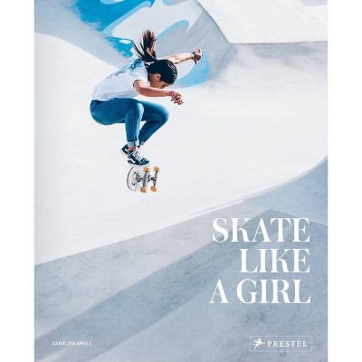 Skate Like a Girl - by  Carolina Amell (Hardcover)