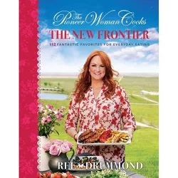 The Pioneer Woman Cooks: The New Frontier - by  Ree Drummond (Hardcover)