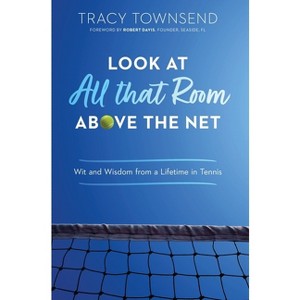 Look at All that Room Above the Net - by  Tracy Townsend (Hardcover) - 1 of 1