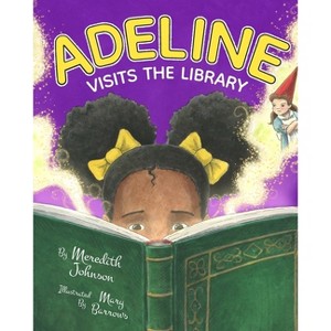 Adeline Visits the Library - by  Meredith Johnson (Paperback) - 1 of 1