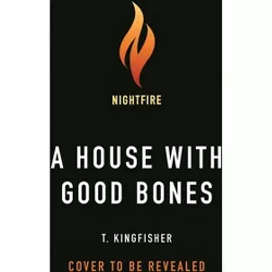 A House with Good Bones - by  T Kingfisher (Hardcover)