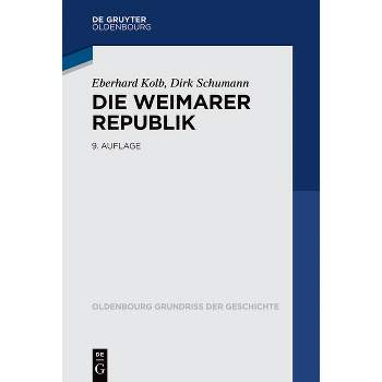 Die Weimarer Republik - (Oldenbourg Grundriss Der Geschichte) 9th Edition by  Eberhard Kolb & Dirk Schumann (Paperback)