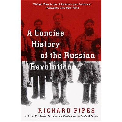 A Concise History of the Russian Revolution - by  Richard Pipes (Paperback)