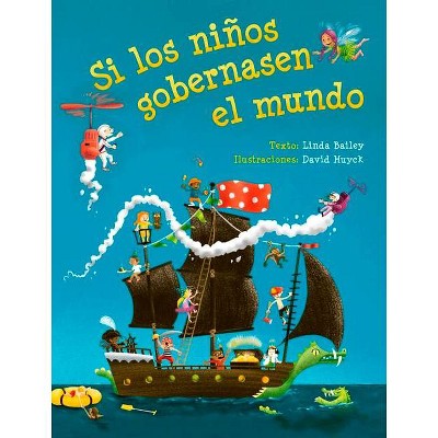 Si Los Ninos Gobernasen El Mundo - by  Linda Bailey (Hardcover)