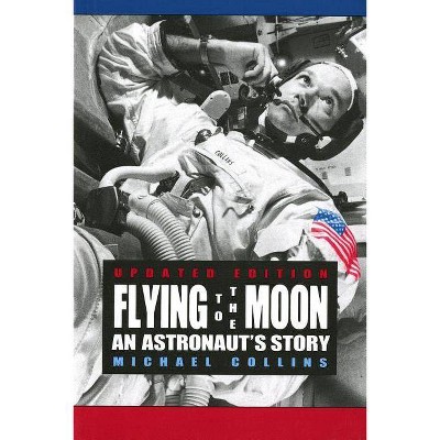 Flying to the Moon - 2nd Edition by  Michael Collins (Paperback)