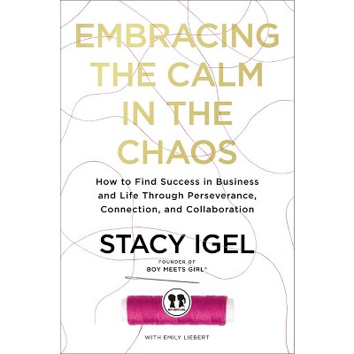 Embracing the Calm in the Chaos - by  Stacy Igel (Hardcover)
