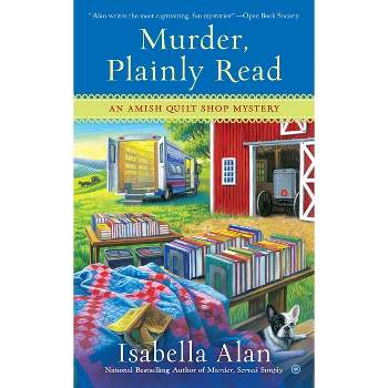 Murder, Plainly Read - (Amish Quilt Shop Mystery) by  Isabella Alan (Paperback)