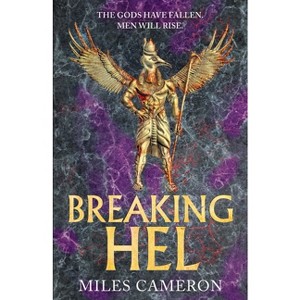 Breaking Hel - (Age of Bronze) by Miles Cameron - 1 of 1