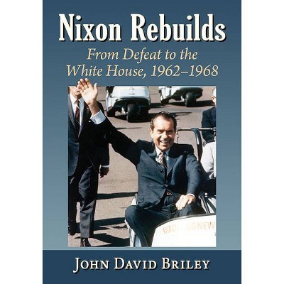 Nixon Rebuilds - by  John David Briley (Paperback)