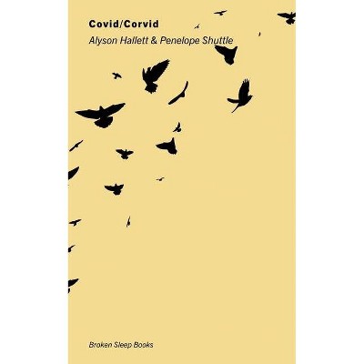 Covid / Corvid - by  Alyson Hallett & Penelope Shuttle (Paperback)