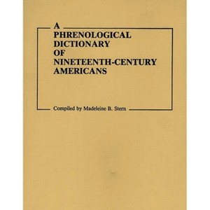 A Phrenological Dictionary of Nineteenth-Century Americans - (Documentary Reference Collections) by  Unknown (Hardcover) - 1 of 1